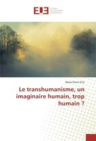 Couverture du livre « Le transhumanisme, un imaginaire humain, trop humain ? » de Ertz Marie-Pravin aux éditions Editions Universitaires Europeennes