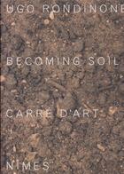Couverture du livre « Ugo Rondinone : becoming soil » de Jean-Marc Prevost aux éditions Hatje Cantz
