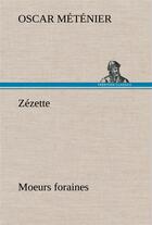 Couverture du livre « Zezette : moeurs foraines » de Oscar Méténier aux éditions Tredition