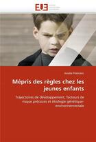 Couverture du livre « Mepris des regles chez les jeunes enfants » de Petitclerc-A aux éditions Editions Universitaires Europeennes