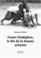 Couverture du livre « Gouet Dodégbeu, le fils de la femme achetée » de Medard Doha aux éditions Verone