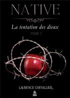 Couverture du livre « Native Tome 3 : la tentation des dieux » de Laurence Chevallier aux éditions Bookelis