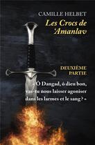 Couverture du livre « Les crocs de 'Amanlav t.2 : ô Dangad, ô dieu bon, vas-tu nous laisser agoniser dans les larmes et le sang ? » de Camille Helbet aux éditions Librinova