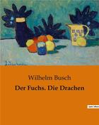 Couverture du livre « Der Fuchs. Die Drachen » de Wilhelm Busch aux éditions Culturea