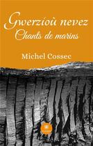 Couverture du livre « Gwerzioù nevez : Chants de marins » de Cossec Michel aux éditions Le Lys Bleu