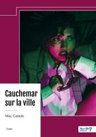 Couverture du livre « Cauchemar sur la ville » de Mac Calade aux éditions Nombre 7