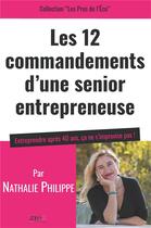 Couverture du livre « Les 12 commandements d'une senior entrepreneuse » de Nathalie Philippe aux éditions Jdh