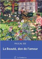 Couverture du livre « La beauté, un don et un appel » de Pascal Ide aux éditions Le Centurion
