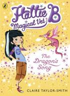 Couverture du livre « Hattie B, Magical Vet: The Dragon's Song (Book 1) » de Taylor-Smith Claire aux éditions Penguin Books Ltd Digital