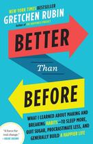 Couverture du livre « BETTER THAN BEFORE - WHAT I LEARNED ABOUT MASTERING HABITS TO SLEEP MORE, EAT BETTER, » de Gretchen Rubin aux éditions Broadway Books