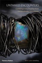 Couverture du livre « Untamed encounters contemporary jewelry from extraordinary gemstones » de Lipton Mimi aux éditions Thames & Hudson