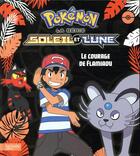 Couverture du livre « Pokémon - Soleil et Lune ; le courage de Flamiaou » de  aux éditions Hachette Jeunesse