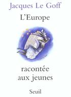 Couverture du livre « L'europe racontee aux jeunes » de Jacques Le Goff aux éditions Seuil