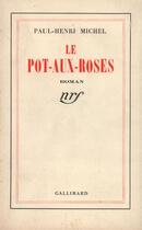 Couverture du livre « Le pot aux roses » de Paul-Henri Michel aux éditions Gallimard