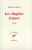 Couverture du livre « Les chagrins d'aimer » de Richard Dominique aux éditions Gallimard