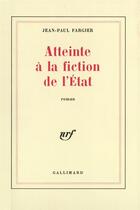 Couverture du livre « Atteinte a la fiction de l'etat » de Jean-Paul Fargier aux éditions Gallimard