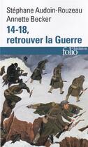 Couverture du livre « 14-18, retrouver la guerre » de Stephane Audoin-Rouzeau et Annette Becker aux éditions Folio