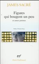 Couverture du livre « Figures qui bougent un peu et autres poèmes » de James Sacre aux éditions Gallimard