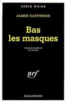 Couverture du livre « Bas les masques » de James Eastwood aux éditions Gallimard