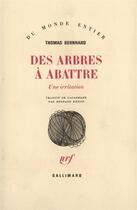 Couverture du livre « Des arbres a abattre » de Thomas Bernhard aux éditions Gallimard