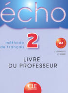 Couverture du livre « Écho ; méthode de français ; niveau a2 ; livre du professeur » de Girardet/Gibbe aux éditions Cle International