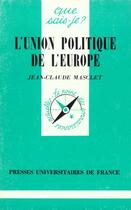 Couverture du livre « Union politique de l'europe (l') » de Jean-Claude Masclet aux éditions Que Sais-je ?