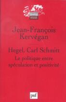 Couverture du livre « Hegel, carl schmitt - le politique entre speculation et positivite » de Kervegan J-F. aux éditions Puf