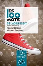 Couverture du livre « Les 100 mots de l'adolescent » de Vincent Estellon et Fanny Dargent aux éditions Que Sais-je ?