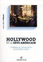 Couverture du livre « Hollywood et le rêve américain ; cinéma et idéologie aux Etat-Unis » de Anne-Marie Bidaud aux éditions Armand Colin