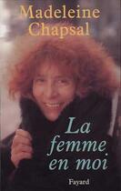 Couverture du livre « La femme en moi » de Madeleine Chapsal aux éditions Fayard