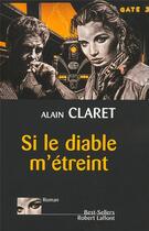 Couverture du livre « Si le diable m'étreint » de Alain Claret aux éditions Robert Laffont