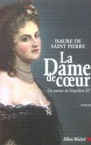 Couverture du livre « La dame de coeur ; un amour de napoléon III » de Saint Pierre I D. aux éditions Albin Michel