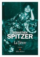 Couverture du livre « La fièvre » de Sebastien Spitzer aux éditions Albin Michel