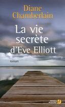 Couverture du livre « La vie secrete d'eve elliott » de Diane Chamberlain aux éditions Presses De La Cite