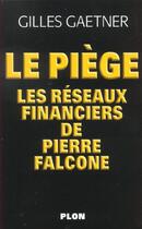Couverture du livre « Piege ; Les Reseaux Secrets De Pierre Falcone » de Gilles Gaetner aux éditions Plon