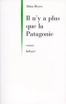 Couverture du livre « Il n'y a plus que la Patagonie » de Alina Reyes aux éditions Julliard