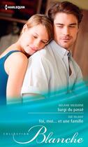 Couverture du livre « Surgi du passé ; toi, moi... et une famille » de Melanie Milburne et Sue Mackay aux éditions Harlequin