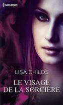 Couverture du livre « Le visage de la sorcière » de Lisa Childs aux éditions Harlequin