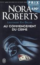 Couverture du livre « Lieutenant Eve Dallas Tome 1 : au commencement du crime » de Nora Roberts aux éditions J'ai Lu