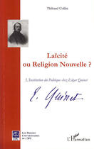 Couverture du livre « Laicïté ou religion nouvelle ? ; l'institution du politique chez edgar quinet » de Thibaud Collin aux éditions L'harmattan