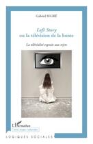 Couverture du livre « Loft story ou la télévision de la honte ; la téléréalité exposée aux rejets » de Gabriel Segre aux éditions Editions L'harmattan