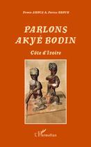 Couverture du livre « Parlons akyé bodin ; côte d'Ivoire » de Patrice Brouh et Firmin Ahoua aux éditions Editions L'harmattan