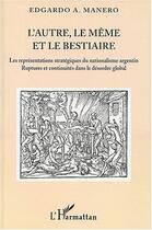 Couverture du livre « L'autre, le meme et le bestiaire - les representations strategiques du nationalisme argentin - ruptu » de Edgardo Manero aux éditions Editions L'harmattan