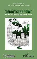 Couverture du livre « Revue Marché et organisations Tome 16 : le territoire vert ; entreprises, institutions, innovations » de Dimitri Uzunidis et Jean-Marie Caredebat aux éditions Editions L'harmattan