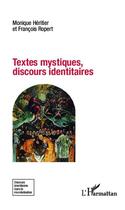 Couverture du livre « Textes mystiques, discours identitaires » de Monique Heritier et Francois Ropert aux éditions L'harmattan