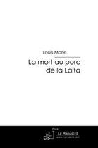 Couverture du livre « La mort au porc de la Laïta » de Louis Marie aux éditions Editions Le Manuscrit