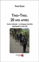 Couverture du livre « Tingi-Tingi, 20 ans apres ; inzira ndende : la longue marche expliquée à mon fils » de Pierre Rugero aux éditions Editions Du Net