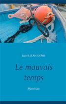 Couverture du livre « Le mauvais temps ; move tan » de Jean-Denis Ludvik aux éditions Books On Demand
