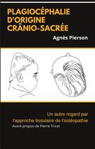 Couverture du livre « Plagiocéphalie d'origine crânio-sacrée ; un autre regard par l'approche tissulaire de l'ostéopathie » de Agnes Pierson aux éditions Books On Demand