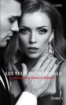 Couverture du livre « Les yeux du scandale - te seduire pour mieux te detruire » de Cassy aux éditions Books On Demand